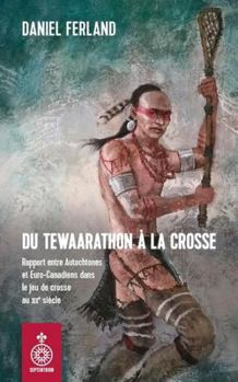Paperback DU TEWAARATHON A LA CROSSE. RAPPORT ENTRE AUTOCHTONES ET EURO- [French] Book
