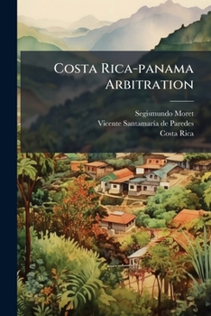 Paperback Costa Rica-panama Arbitration: Opinion Concerning The Question Of Boundaries Between The Republics Of Costa Rica And Panama. Examined With Respect To Book