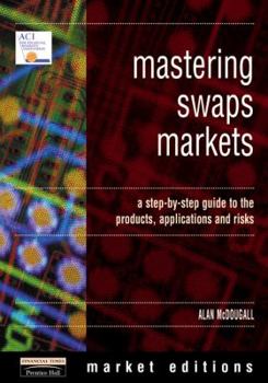 Paperback Mastering Swaps Markets: A Step-By-Step Guide to the Products, Applications and Risks Book