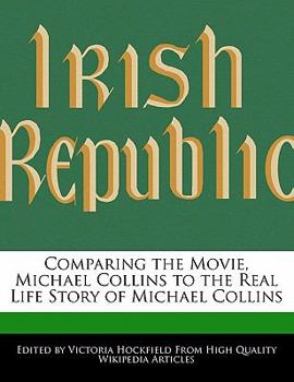 Paperback Comparing the Movie, Michael Collins to the Real Life Story of Michael Collins Book