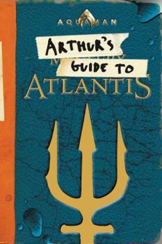 Paperback Aquaman: Arthur's Guide to Atlantis Book
