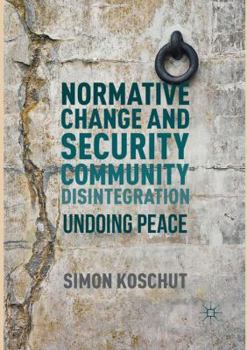Paperback Normative Change and Security Community Disintegration: Undoing Peace Book