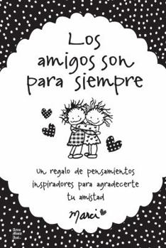 Paperback Los Amigos Son Para Siempre: Un Regalo de Pensamientos Inspiradores Para Agradecerte Tu Amistad [Spanish] Book