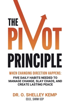 Paperback The Pivot Principle: When Changing Direction Happens, Five Daily Habits Needed to Manage Change, Slay Chaos, and Create Lasting Peace Book