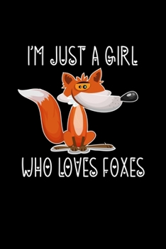 Paperback I'm Just a Girl Who Loves Foxes: Foxes Notebook - Cute Gift for Girls and Women (120 Lined Pages, 6" x 9") Book