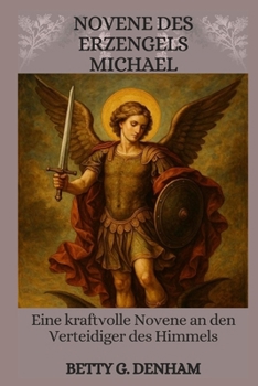 NOVENE DES ERZENGELS MICHAEL: Eine kraftvolle Novene An Den Verteidiger Des Himmels
