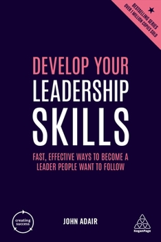 Paperback Develop Your Leadership Skills: Fast, Effective Ways to Become a Leader People Want to Follow Book