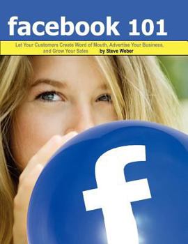 Paperback Facebook 101: Let Your Customers Create Word of Mouth, Advertise Your Business, and Grow Your Sales Book
