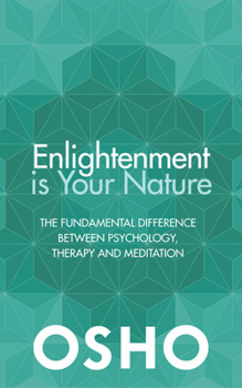 Paperback Enlightenment Is Your Nature: The Fundamental Difference Between Psychology, Therapy, and Meditation Book