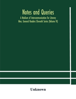 Paperback Notes And Queries; A Medium Of Intercommunication For Literary Men, General Readers Eleventh Series (Volume Vi) Book
