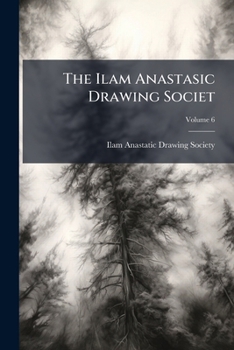 Paperback The Ilam Anastasic Drawing Societ; Volume 6 Book