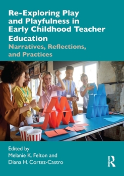 Paperback Re-Exploring Play and Playfulness in Early Childhood Teacher Education: Narratives, Reflections, and Practices Book