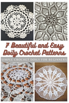 Paperback 7 Beautiful and Easy Doily Crochet Patterns: Simple Crochet Doily for Beginners Book