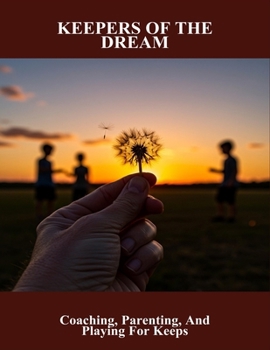 Paperback Keepers Of The Dream: Coaching, Parenting, And Playing For Keeps Book