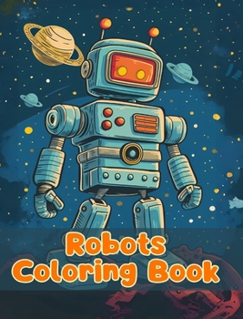 Hardcover Robots Coloring Book: Simple Robots Coloring Pages For Kids Ages 1-3 Book
