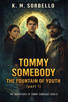 Tommy Somebody: The Fountain of Youth (part 1) (The Adventures of Tommy Somebody)