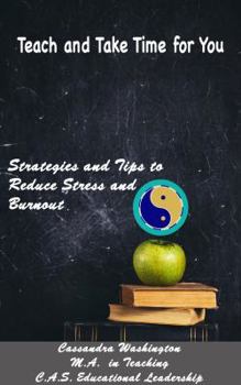 Paperback Teach and Take Time for You: Strategies and Tips to Reduce Stress and Burnout Book