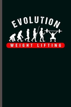 Evolution Weight Lifting: Cool Weight Lifting Design Notebook Composition Book Novelty  Write In Ideas Blank Journal For Any Accasion Gift (6"x9") Dot Grid Notebook to write in