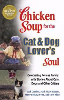 Paperback Chicken Soup for the Cat & Dog Lover's Soul: Celebrating Pets as Family with Stories About Cats, Dogs and Other Critters Book