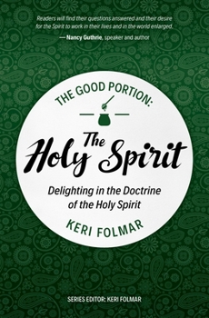 Paperback The Good Portion - The Holy Spirit: Delighting in the Doctrine of the Holy Spirit Book