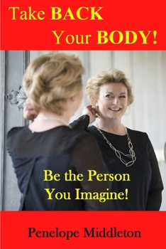 Paperback Take Back Your Body!: Be the Person You Imagine! Book