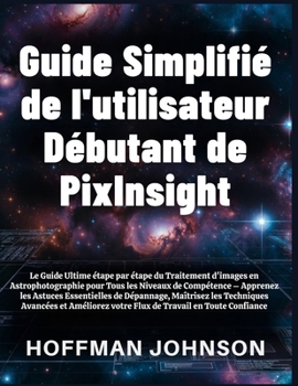 Paperback Guide Simplifié de l'utilisateur Débutant de PixInsight [French] Book