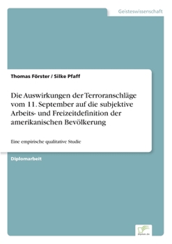 Paperback Die Auswirkungen der Terroranschläge vom 11. September auf die subjektive Arbeits- und Freizeitdefinition der amerikanischen Bevölkerung: Eine empiris [German] Book