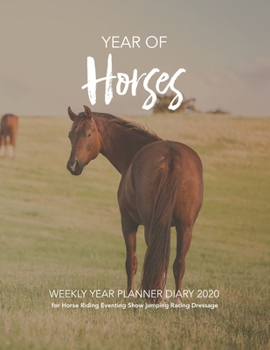 Paperback YEAR OF Horses 2020: WEEKLY YEAR PLANNER for Horse Riding Eventing Show jumping Racing Dressage Book
