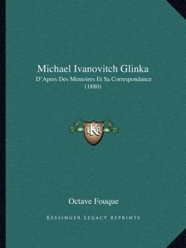 Paperback Michael Ivanovitch Glinka: D'Apres Des Memoires Et Sa Correspondance (1880) [French] Book