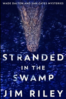 Stranded In The Swamp: Clear Print Edition - Book #3 of the Wade Dalton And Sam Cates Mysteries