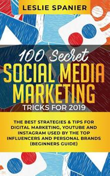 Paperback 100 Secret Social Media Marketing Tricks for 2019: The Best Strategies & Tips for Digital Marketing, YouTube and Instagram Used by the Top Influencers Book