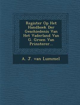 Register Op Het Handboek Der Geschiedenis Van Het Vaderland Van G. Groen Van Prinsterer...