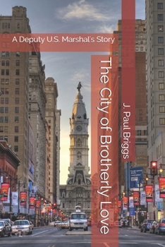 Paperback The City of Brotherly Love: A Deputy U.S. Marshal's Story Book