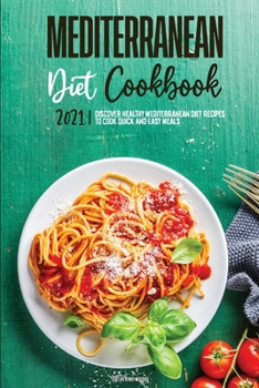 Paperback Mediterranean Diet Cookbook 2021: Discover Healthy Mediterranean Diet Recipes To Cook Quick & Easy Meals Book