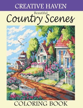 Creative Haven Beautiful Country Scenes Coloring Book: Beautiful Creative haven Country Scenes coloring book Adult Coloring. Creative haven Adult coloring book