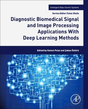 Diagnostic Biomedical Signal and Image Processing Applications With Deep Learning Methods: With Deep Learning Methods