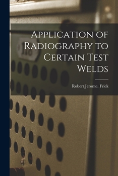 Paperback Application of Radiography to Certain Test Welds Book