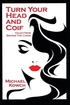 Paperback Turn Your Head and Coif: Tales from Behind the Chair Book