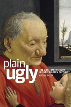 Paperback Plain Ugly: The Unattractive Body in Early Modern Culture Book