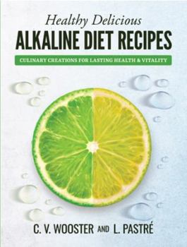 Healthy Delicious Alkaline Diet Recipes: Culinary Creations for Lasting Health and Vitality