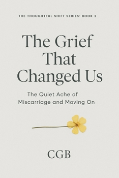 Paperback The Grief That Changed Us: The Quiet Ache of Miscarriage and Moving On Book