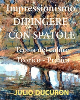 Paperback Dipingere Con Spatole: Teoria del colore. Teorico - Pratica [Italian] Book