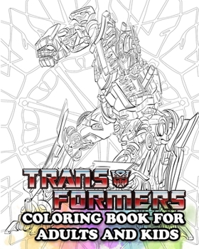 Transformers Coloring Book for Adults and Kids: Coloring All Your Favorite Transformers Characters