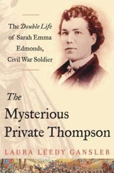 Hardcover The Mysterious Private Thompson: The Double Life of Sarah Emma Edmonds, Civil War Soldier Book