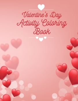 Paperback Valentine's Day Activity Coloring Book: Happy Valentine's Day Coloring Book for Kids, Toddlers, and Teens - Fun Activity Toddler Valentines Day Gifts Book