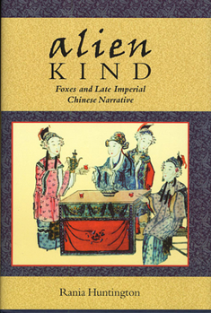 Hardcover Alien Kind: Foxes and Late Imperial Chinese Narrative Book