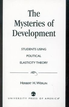 Paperback The Mysteries of Development: Studies Using Political Elasticity Theory Book