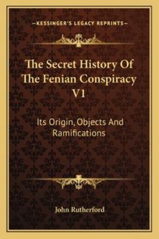 Paperback The Secret History Of The Fenian Conspiracy V1: Its Origin, Objects And Ramifications Book