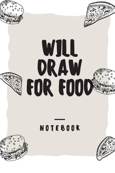 Paperback Will Draw For Food: Lined Notebook / Journal Gift, 120 Pages, 6x9, Soft Cover, Matte Finish Book