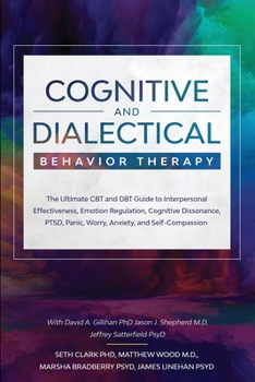 Paperback Cognitive and Dialectical Behavior Therapy: The Ultimate CBT and DBT Guide to Interpersonal Effectiveness, Emotion Regulation, Cognitive Dissonance, P Book